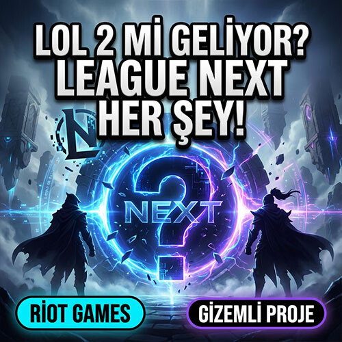 LoL 2 mi Geliyor? Riot Games’in Gizemli “League Next” Projesi Hakkında Her Şey!