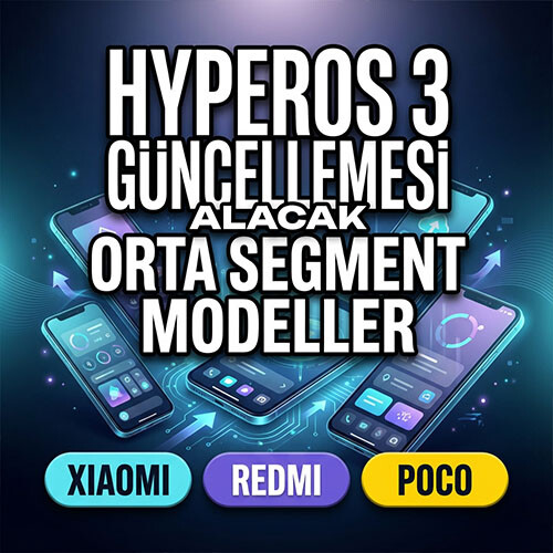 HyperOS 3 Güncellemesi Alacak Orta Segment Xiaomi, Redmi ve POCO Modelleri