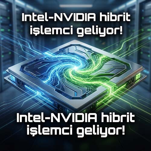 Intel-NVIDIA hibrit işlemci geliyor! Arc ve Xe serileri devam edecek