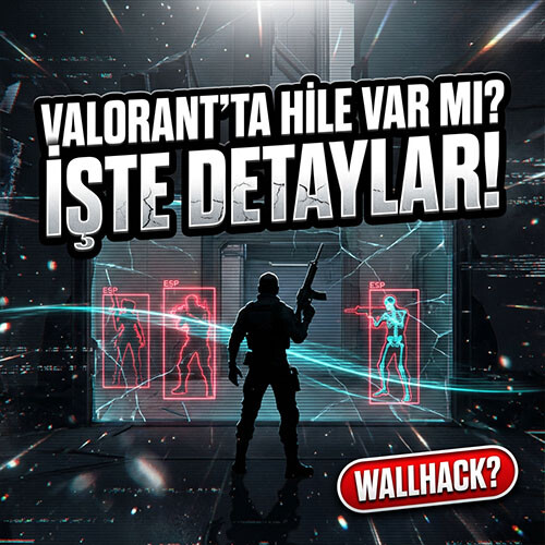 Valorant’ta Hile Var Mı? İşte Detaylar!